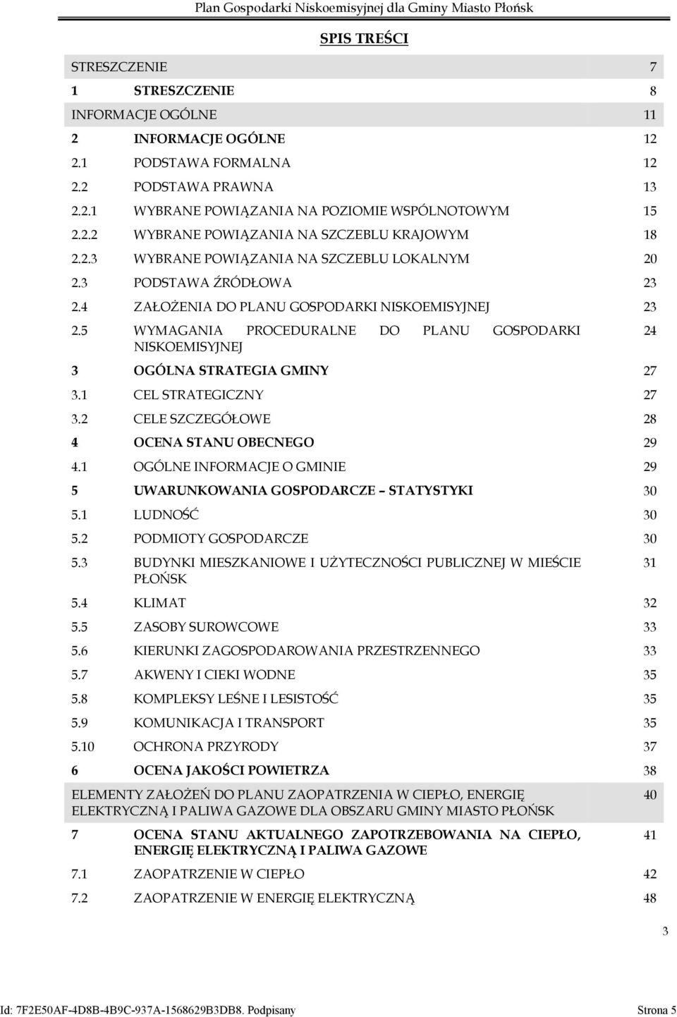 5 WYMAGANIA PROCEDURALNE DO PLANU GOSPODARKI NISKOEMISYJNEJ 24 3 OGÓLNA STRATEGIA GMINY 27 3.1 CEL STRATEGICZNY 27 3.2 CELE SZCZEGÓŁOWE 28 4 OCENA STANU OBECNEGO 29 4.