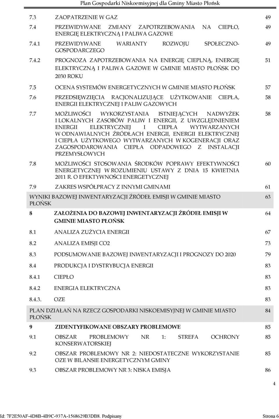 7 MOŻLIWOŚCI WYKORZYSTANIA ISTNIEJĄCYCH NADWYŻEK I LOKALNYCH ZASOBÓW PALIW I ENERGII, Z UWZGLĘDNIENIEM ENERGII ELEKTRYCZNEJ I CIEPŁA WYTWARZANYCH W ODNAWIALNYCH ŹRÓDŁACH ENERGII, ENERGII ELEKTRYCZNEJ