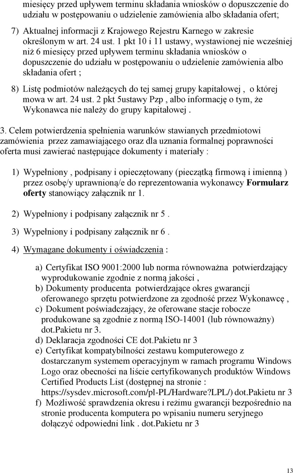 1 pkt 10 i 11 ustawy, wystawionej nie wcześniej niż 6 miesięcy przed upływem terminu składania wniosków o dopuszczenie do udziału w postępowaniu o udzielenie zamówienia albo składania ofert ; 8)