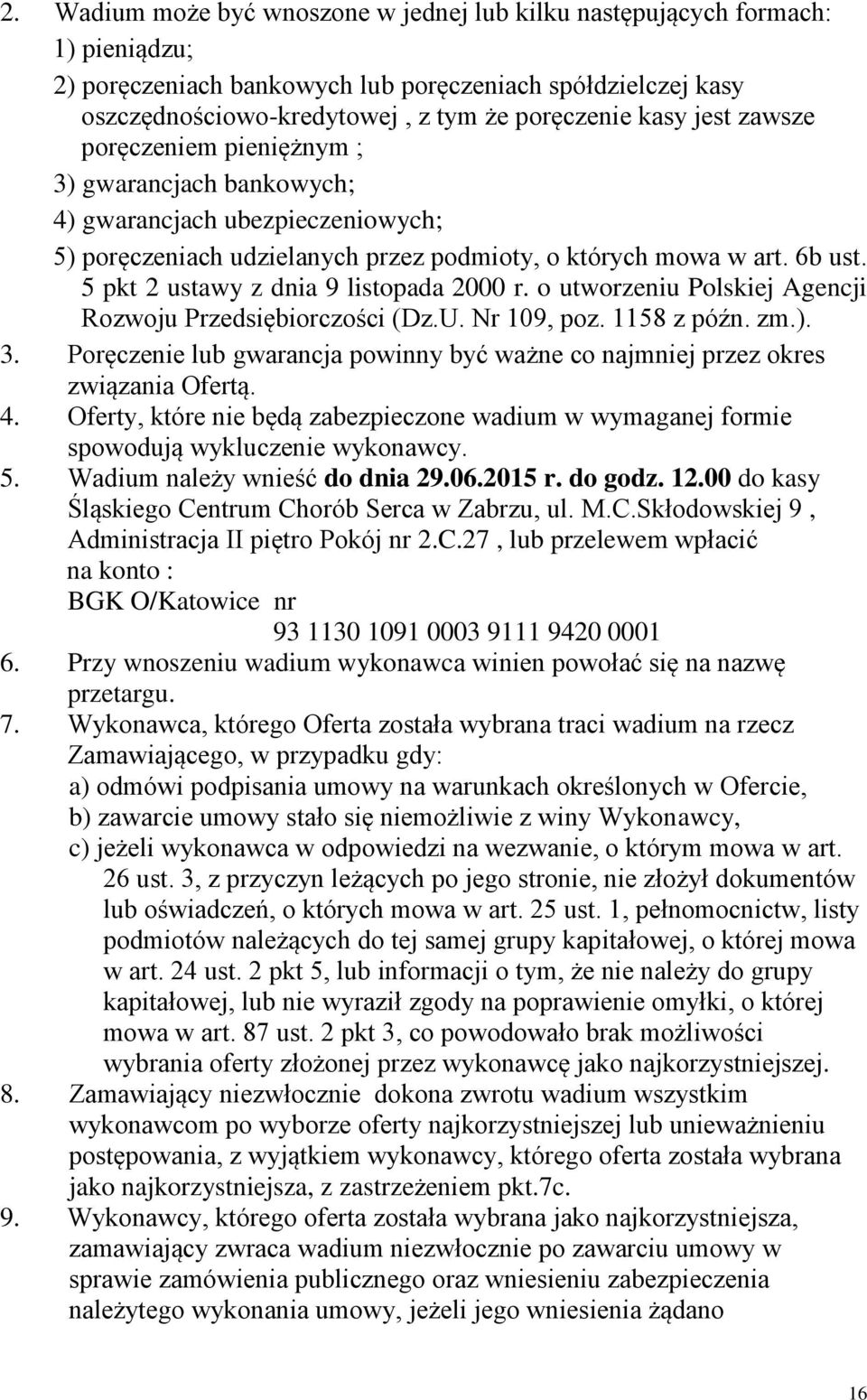 5 pkt 2 ustawy z dnia 9 listopada 2000 r. o utworzeniu Polskiej Agencji Rozwoju Przedsiębiorczości (Dz.U. Nr 109, poz. 1158 z późn. zm.). 3.