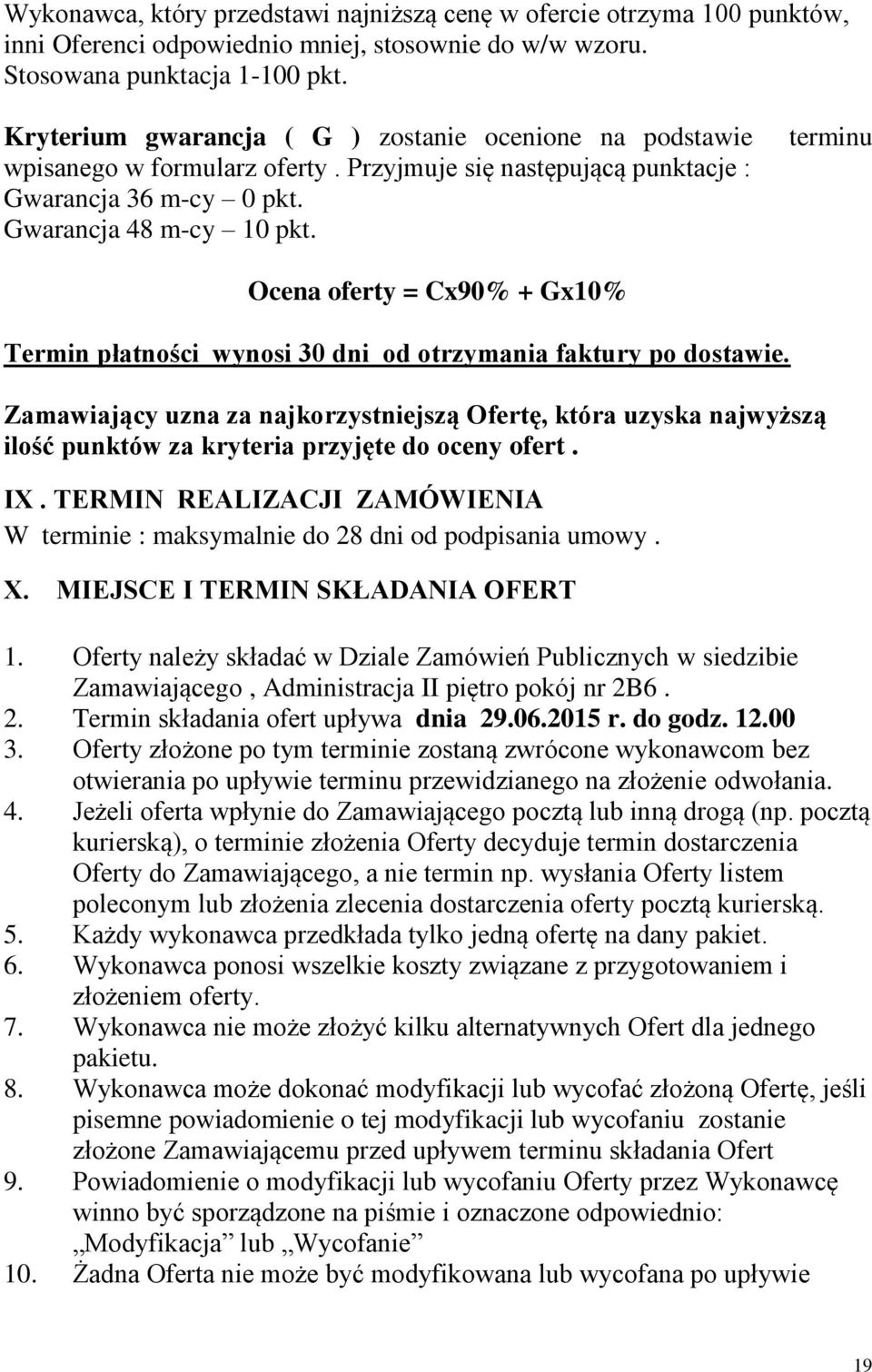 terminu Ocena oferty = Cx90% + Gx10% Termin płatności wynosi 30 dni od otrzymania faktury po dostawie.