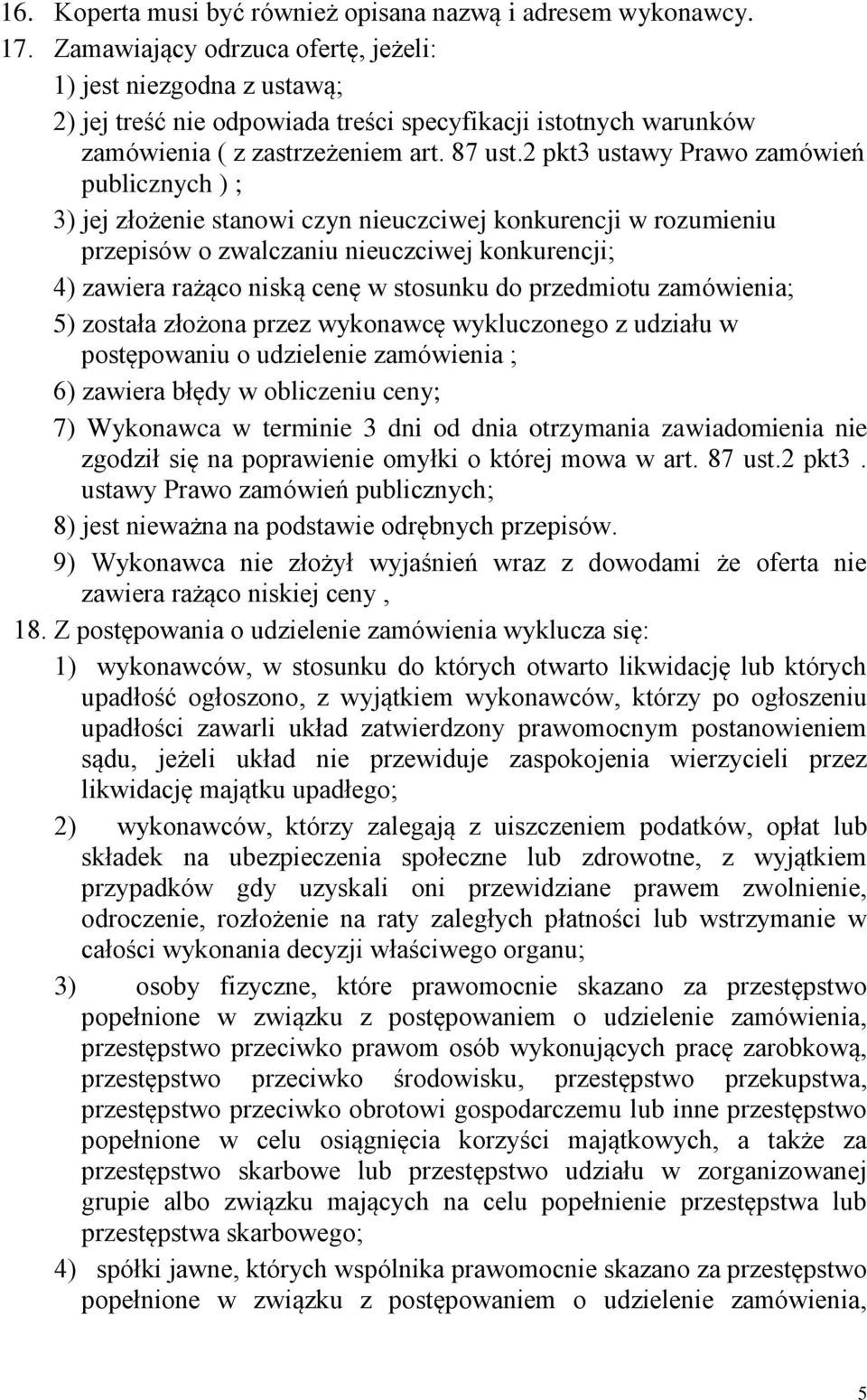 2 pkt3 ustawy Prawo zamówień publicznych ) ; 3) jej złożenie stanowi czyn nieuczciwej konkurencji w rozumieniu przepisów o zwalczaniu nieuczciwej konkurencji; 4) zawiera rażąco niską cenę w stosunku