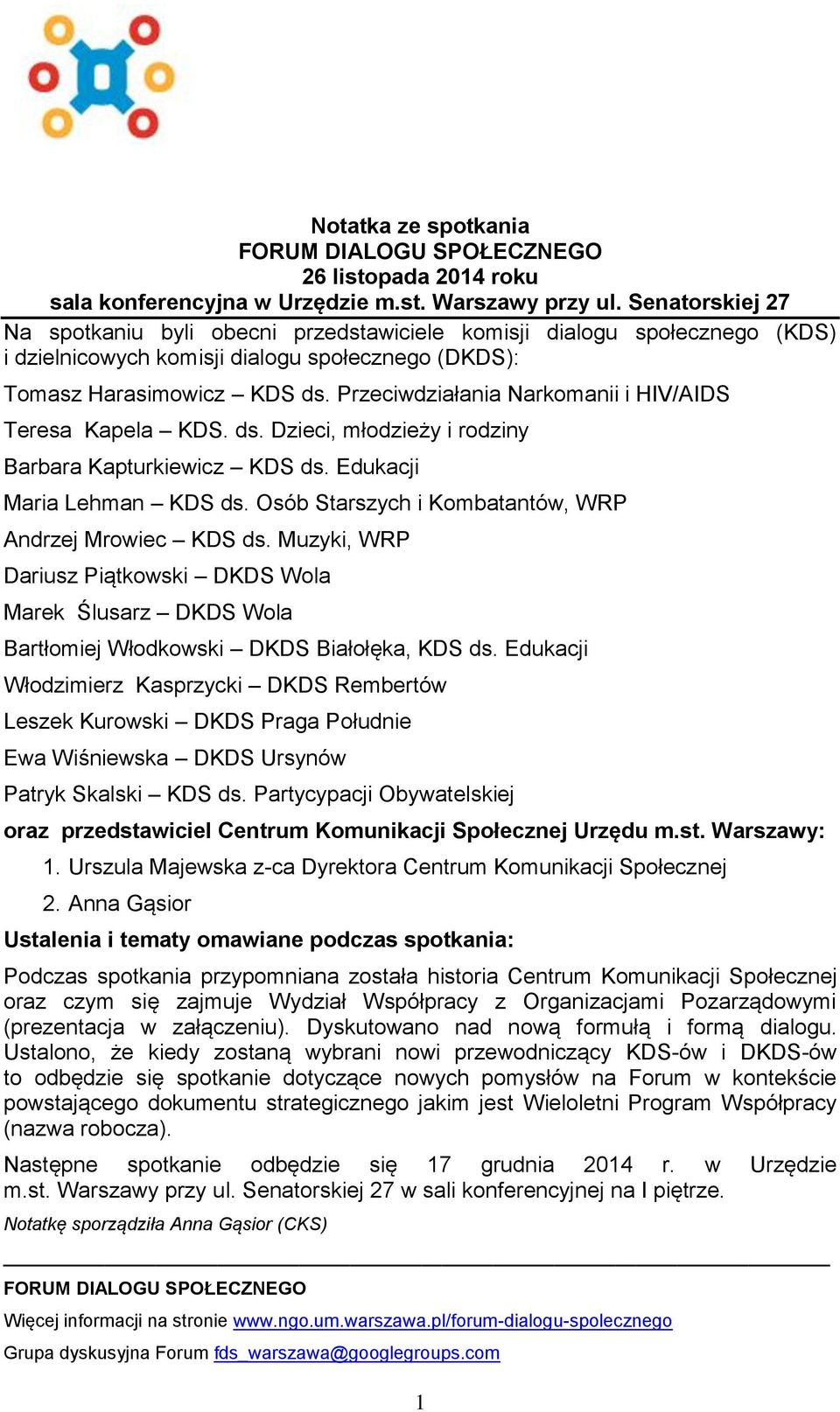 Przeciwdziałania Narkomanii i HIV/AIDS Teresa Kapela KDS. ds. Dzieci, młodzieży i rodziny Barbara Kapturkiewicz KDS ds. Edukacji Maria Lehman KDS ds.