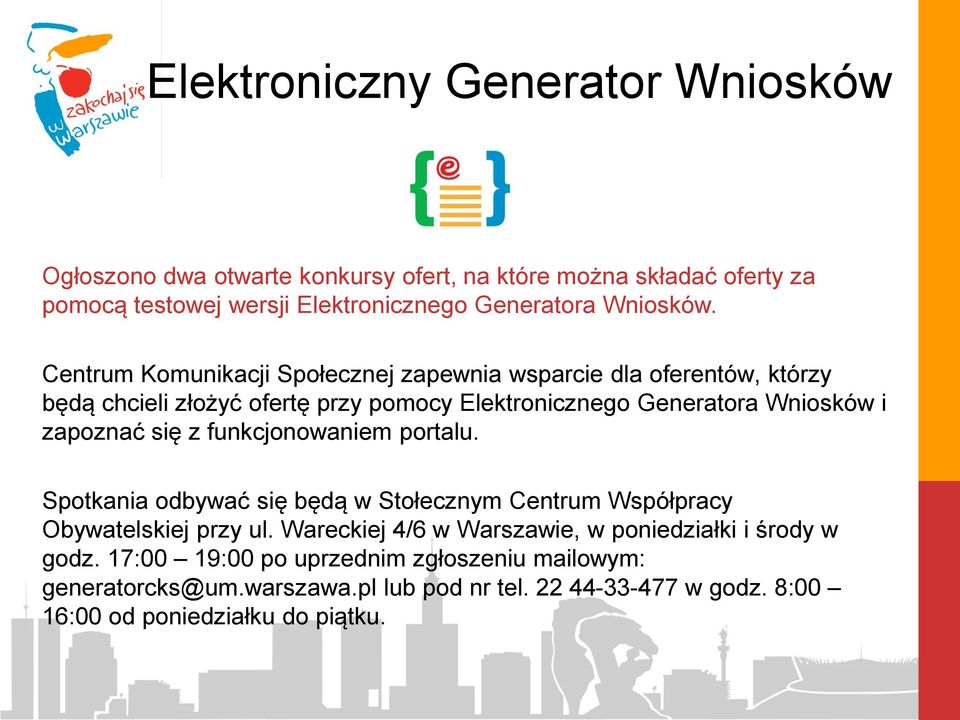 Centrum Komunikacji Społecznej zapewnia wsparcie dla oferentów, którzy będą chcieli złożyć ofertę przy pomocy Elektronicznego Generatora Wniosków i zapoznać