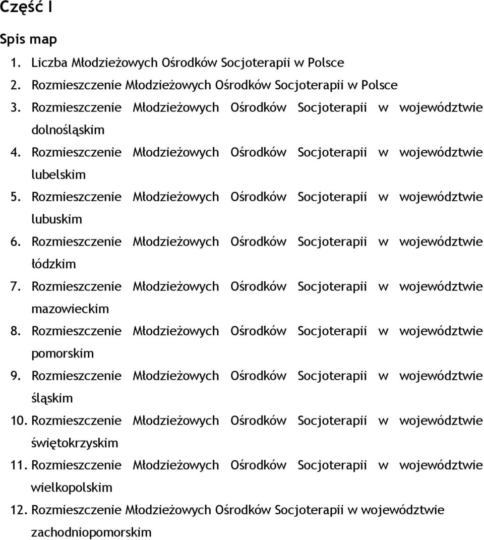 Rozmieszczenie Młodzieżowych Ośrodków Socjoterapii w województwie lubuskim 6. Rozmieszczenie Młodzieżowych Ośrodków Socjoterapii w województwie łódzkim 7.