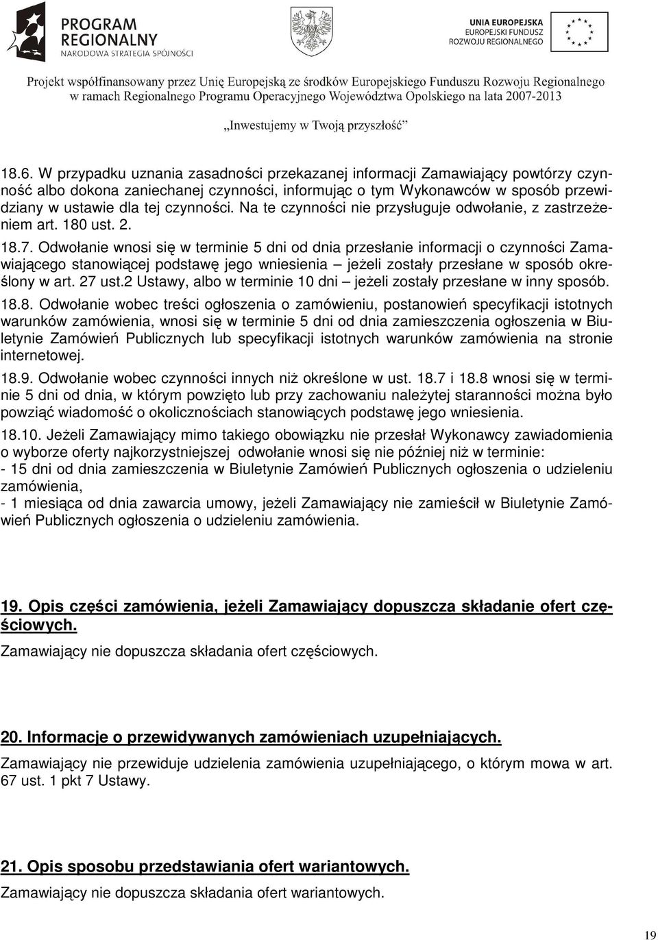 Odwołanie wnosi się w terminie 5 dni od dnia przesłanie informacji o czynności Zamawiającego stanowiącej podstawę jego wniesienia jeŝeli zostały przesłane w sposób określony w art. 27 ust.