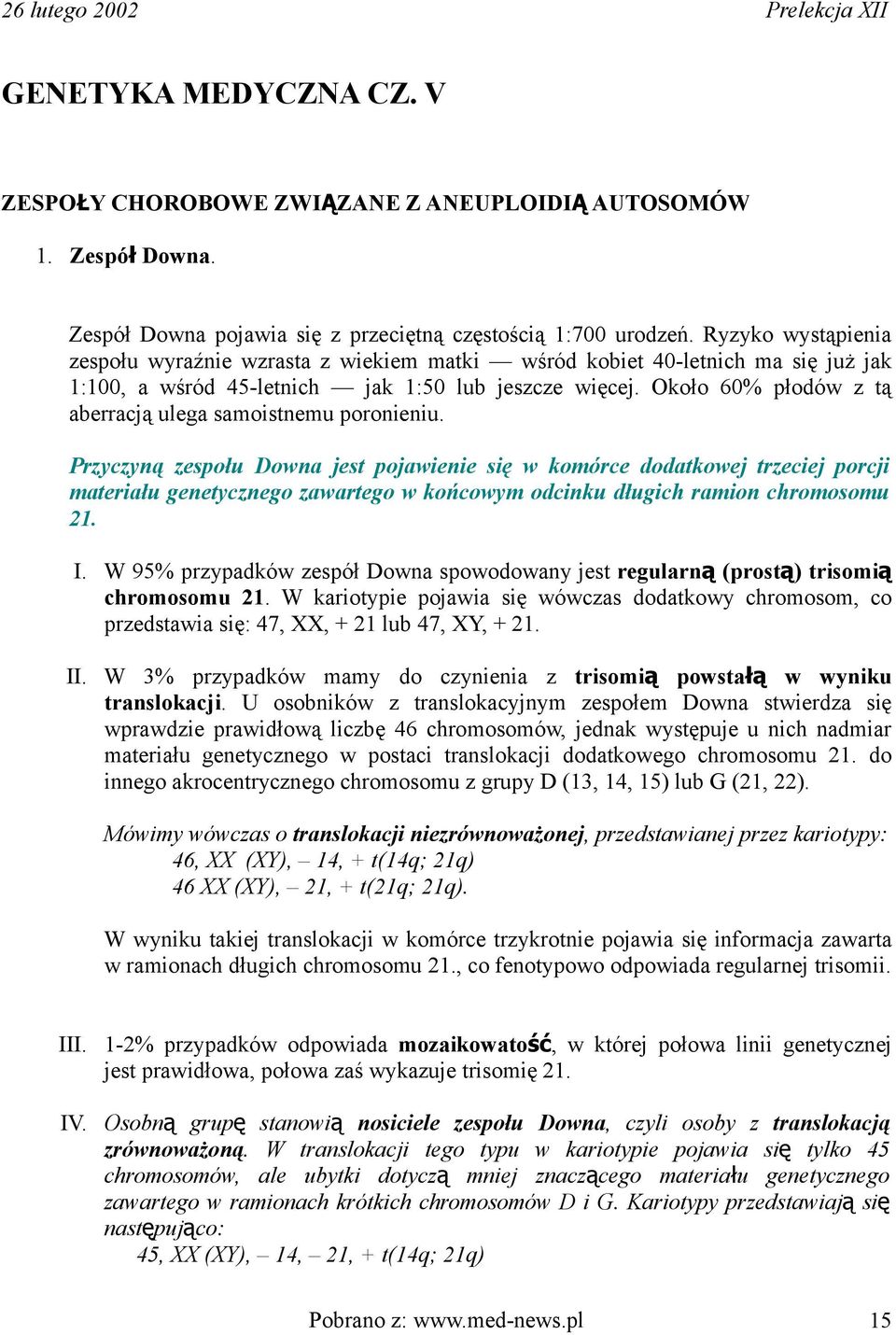 Około 60% płodów z tą aberracją ulega samoistnemu poronieniu.