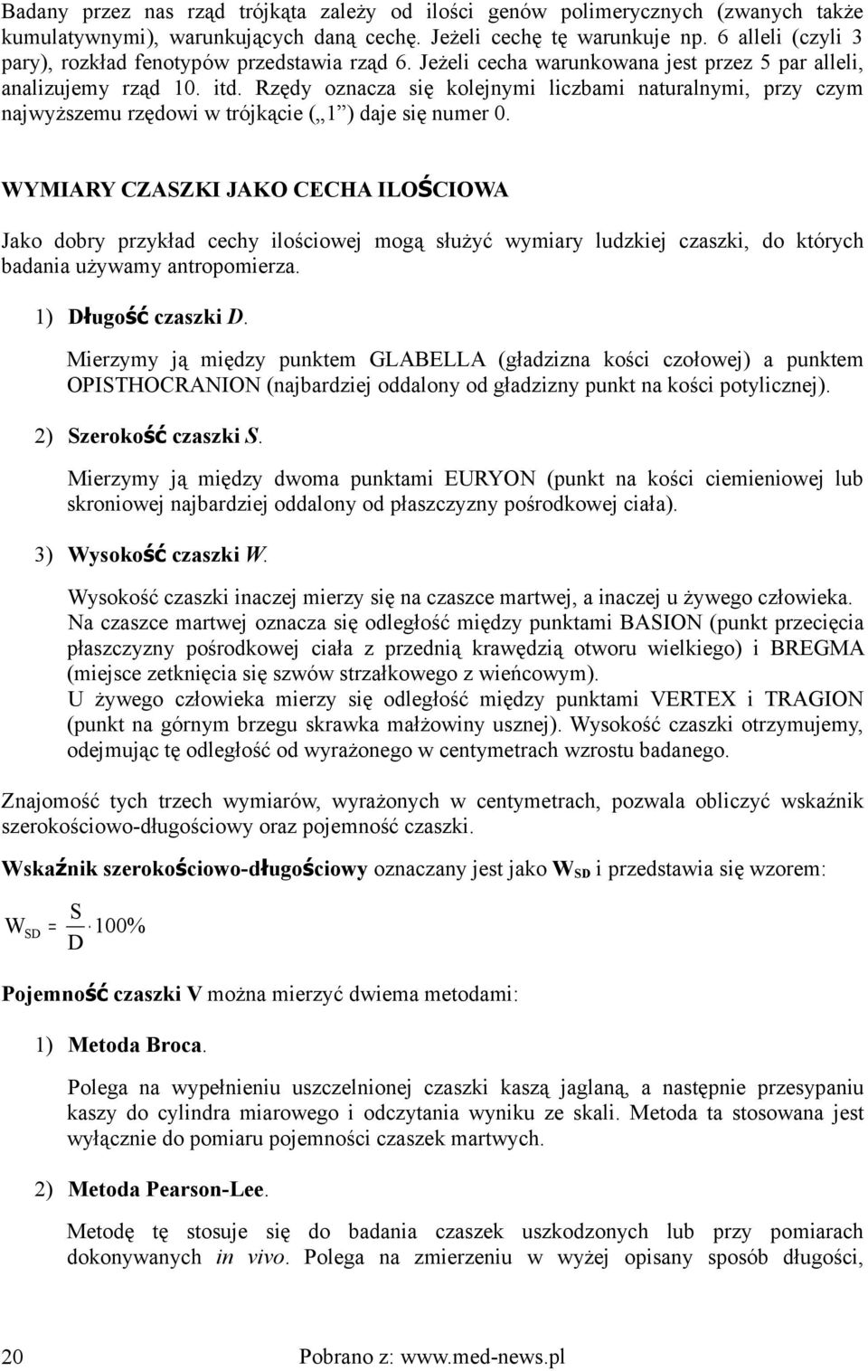 Rzędy oznacza się kolejnymi liczbami naturalnymi, przy czym najwyższemu rzędowi w trójkącie ( 1 ) daje się numer 0.