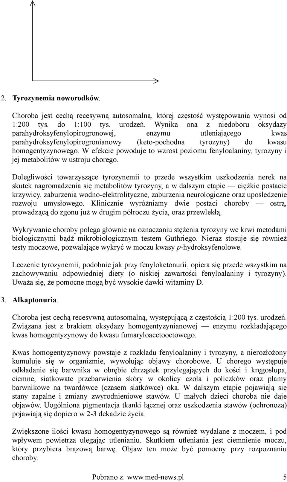 W efekcie powoduje to wzrost poziomu fenyloalaniny, tyrozyny i jej metabolitów w ustroju chorego.