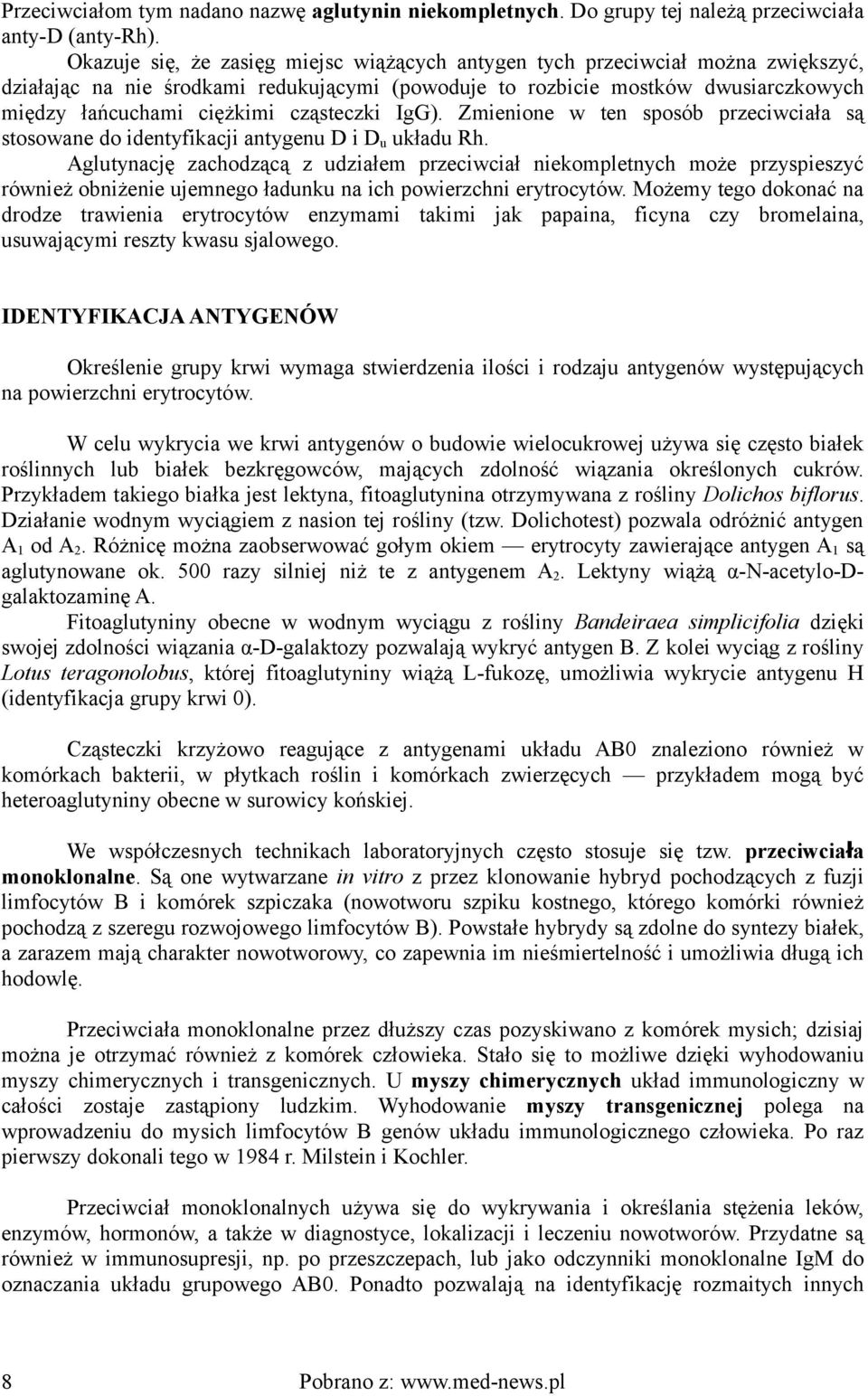 cząsteczki IgG). Zmienione w ten sposób przeciwciała są stosowane do identyfikacji antygenu D i D u układu Rh.