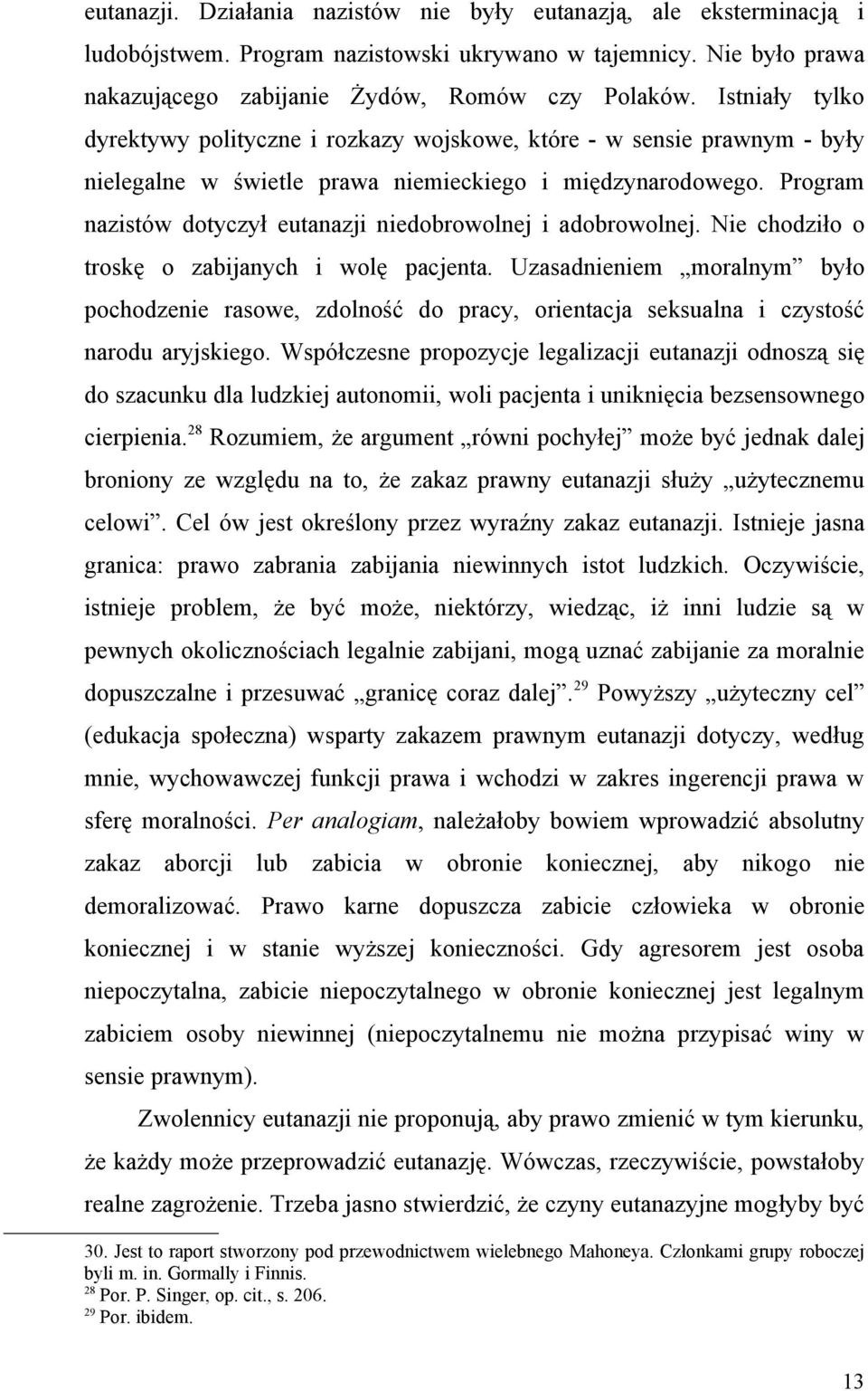 Program nazistów dotyczył eutanazji niedobrowolnej i adobrowolnej. Nie chodziło o troskę o zabijanych i wolę pacjenta.