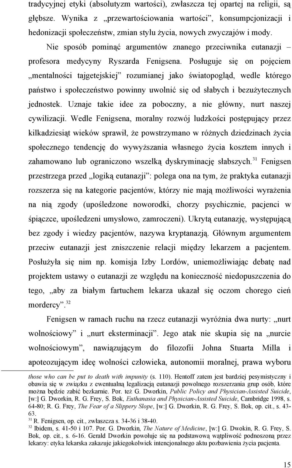 Nie sposób pominąć argumentów znanego przeciwnika eutanazji profesora medycyny Ryszarda Fenigsena.