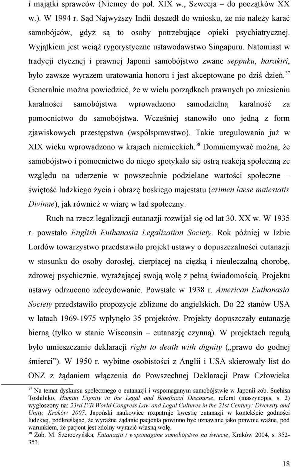 Natomiast w tradycji etycznej i prawnej Japonii samobójstwo zwane seppuku, harakiri, było zawsze wyrazem uratowania honoru i jest akceptowane po dziś dzień.