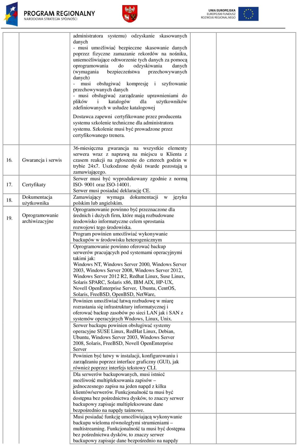 plików i katalogów dla użytkowników zdefiniowanych w usłudze katalogowej Dostawca zapewni certyfikowane przez producenta systemu szkolenie techniczne dla administratora systemu.