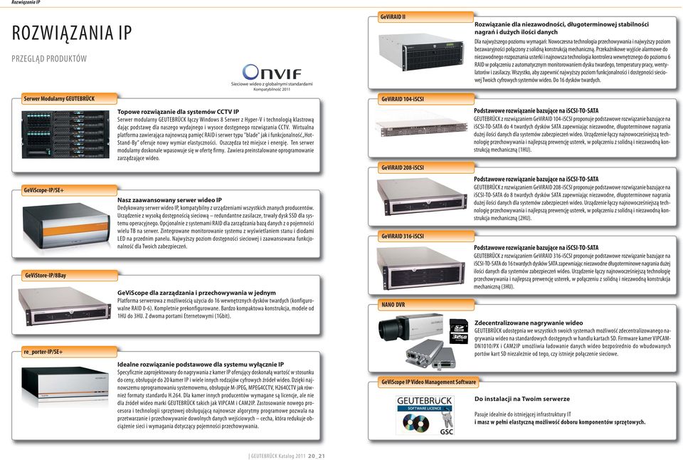 Przekaźnikowe wyjście alarmowe do niezawodnego rozpoznania usterki i najnowsza technologia kontrolera wewnętrznego do poziomu 6 RAID w połączeniu z automatycznym monitorowaniem dysku twardego,