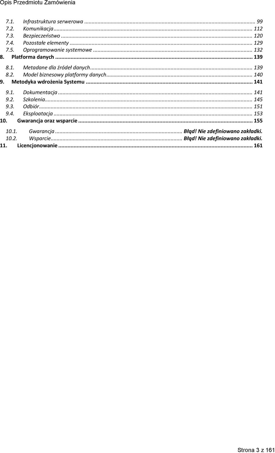 Metodyka wdrożenia Systemu... 141 9.1. Dokumentacja... 141 9.2. Szkolenia... 145 9.3. Odbiór... 151 9.4. Eksploatacja... 153 10.