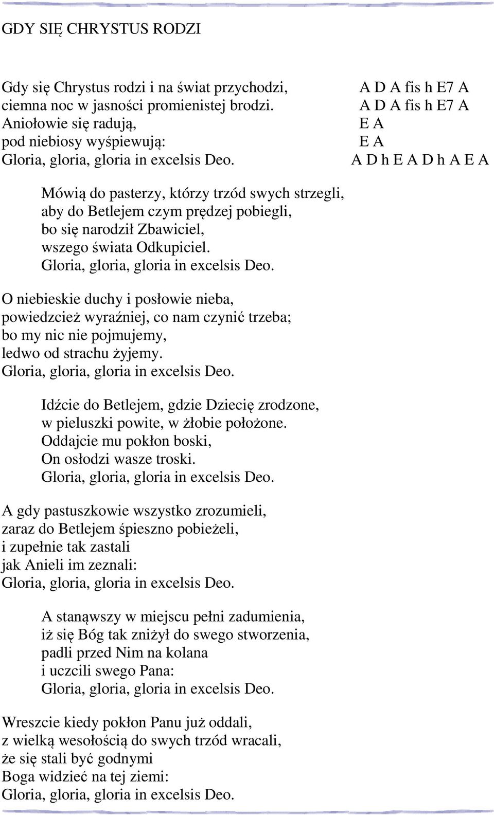 Odkupiciel. Gloria, gloria, gloria in excelsis Deo. O niebieskie duchy i posłowie nieba, powiedzcież wyraźniej, co nam czynić trzeba; bo my nic nie pojmujemy, ledwo od strachu żyjemy.