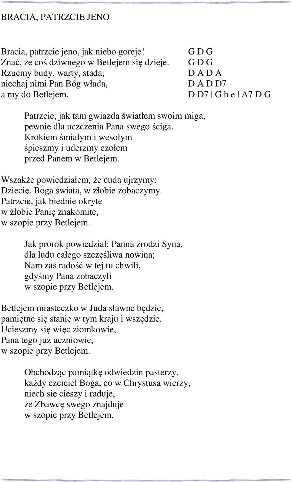 Krokiem śmiałym i wesołym śpieszmy i uderzmy czołem przed Panem w Betlejem. Wszakże powiedziałem, że cuda ujrzymy: Dziecię, Boga świata, w żłobie zobaczymy.