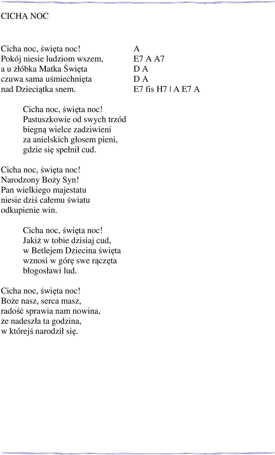 Pastuszkowie od swych trzód biegną wielce zadziwieni za anielskich głosem pieni, gdzie się spełnił cud. Cicha noc, święta noc! Narodzony Boży Syn!