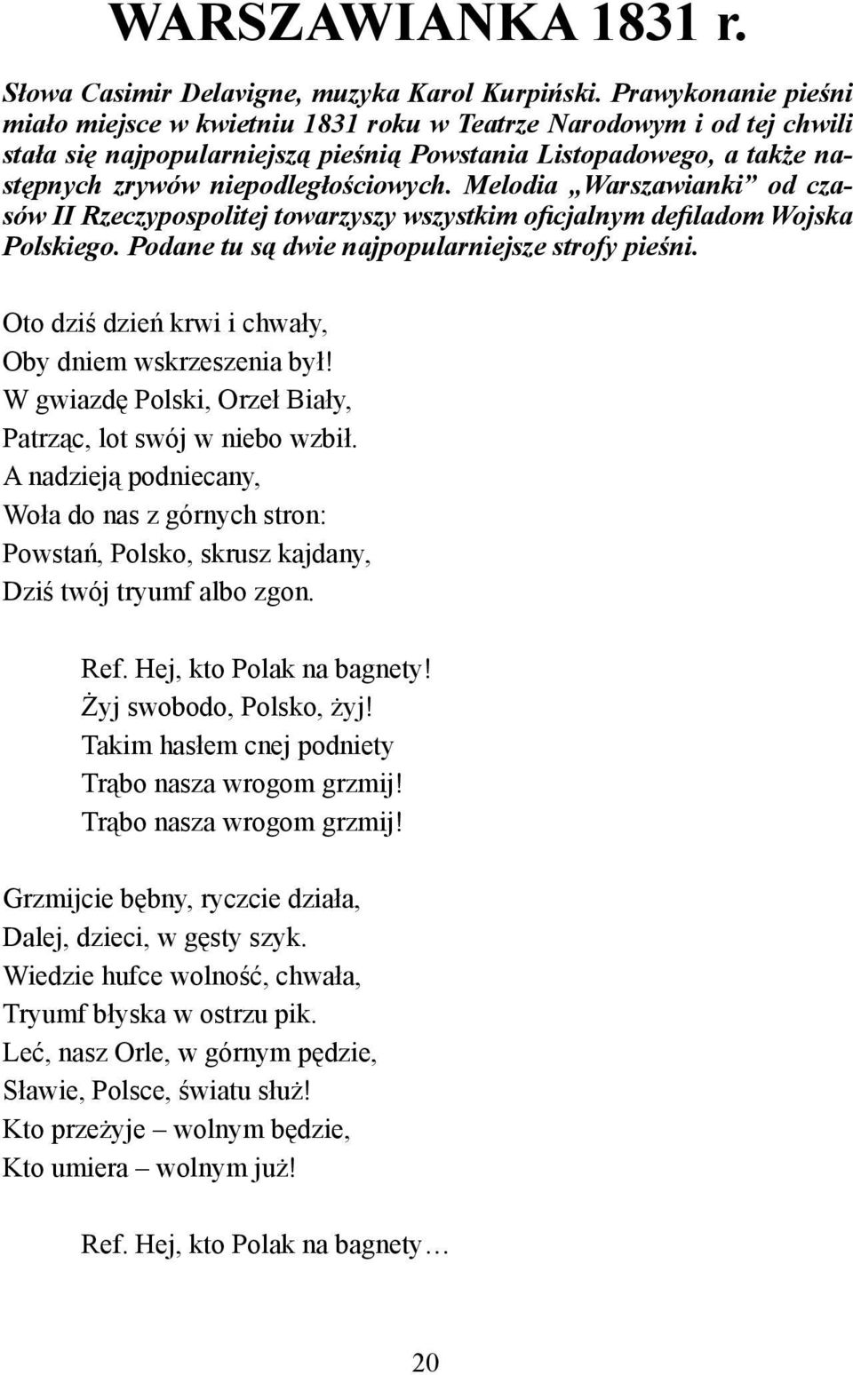 Melodia Warszawianki od czasów II Rzeczypospolitej towarzyszy wszystkim oficjalnym defiladom Wojska Polskiego. Podane tu są dwie najpopularniejsze strofy pieśni.