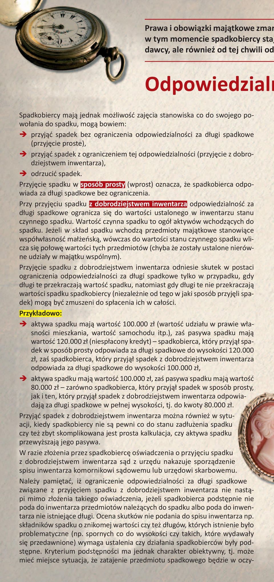 inwentarza), odrzucić spadek. Przyjęcie spadku w sposób prosty (wprost) oznacza, że spadkobierca odpowiada za długi spadkowe bez ograniczenia.