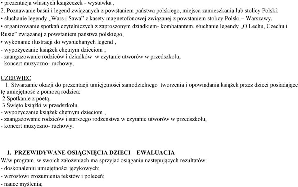 Polski Warszawy, organizowanie spotkań czytelniczych z zaproszonym dziadkiem- kombatantem, słuchanie legendy O Lechu, Czechu i Rusie związanej z powstaniem państwa polskiego, wykonanie ilustracji do