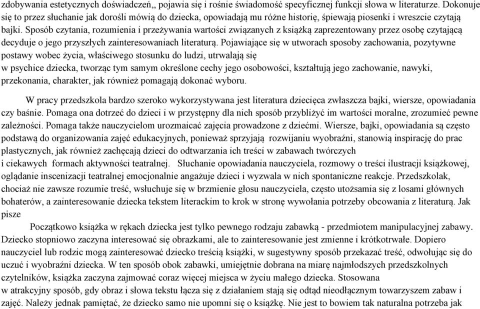 Sposób czytania, rozumienia i przeżywania wartości związanych z książką zaprezentowany przez osobę czytającą decyduje o jego przyszłych zainteresowaniach literaturą.