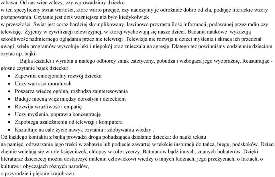 Żyjemy w cywilizacji telewizyjnej, w której wychowują się nasze dzieci. Badania naukowe wykazują szkodliwość nadmiernego oglądania przez nie telewizji.