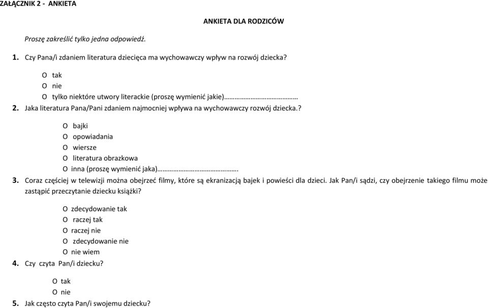 ? Ο bajki Ο opowiadania Ο wiersze Ο literatura obrazkowa Ο inna (proszę wymienić jaka). 3. Coraz częściej w telewizji można obejrzeć filmy, które są ekranizacją bajek i powieści dla dzieci.