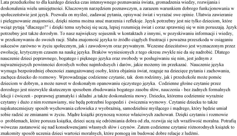 Ułatwia zawieranie i pielęgnowanie znajomości, dzięki niemu można snuć marzenia i refleksje. Język potrzebny jest nie tylko dzieciom, które wciąż pytają "dlaczego?