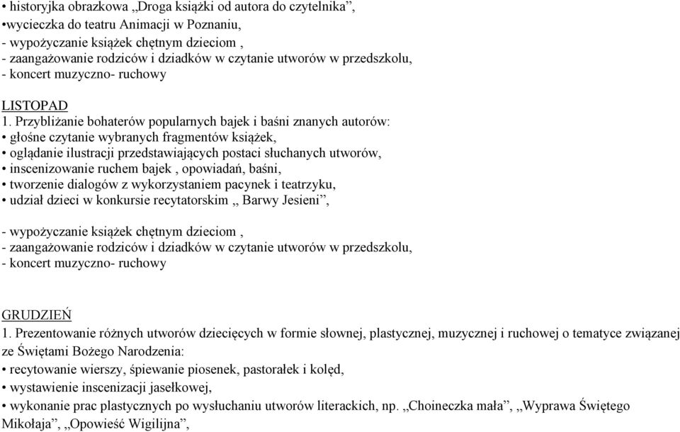 Przybliżanie bohaterów popularnych bajek i baśni znanych autorów: głośne czytanie wybranych fragmentów książek, oglądanie ilustracji przedstawiających postaci słuchanych utworów, inscenizowanie