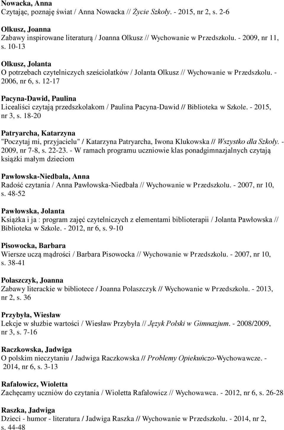 12-17 Pacyna-Dawid, Paulina Licealiści czytają przedszkolakom / Paulina Pacyna-Dawid // Biblioteka w Szkole. - 2015, nr 3, s.