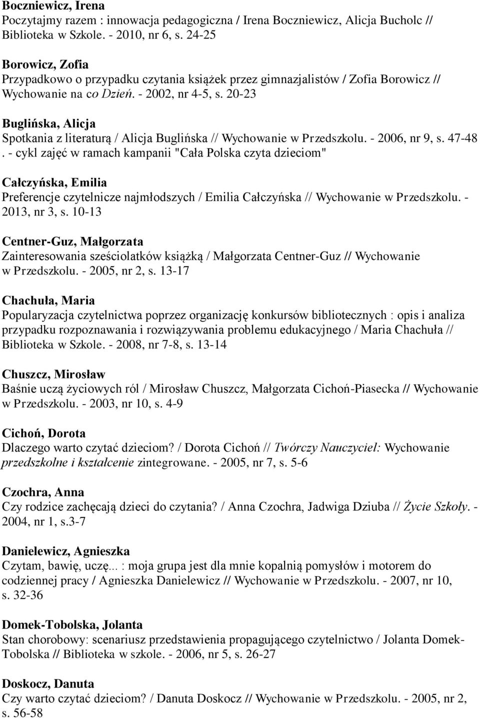 20-23 Buglińska, Alicja Spotkania z literaturą / Alicja Buglińska // Wychowanie w Przedszkolu. - 2006, nr 9, s. 47-48.