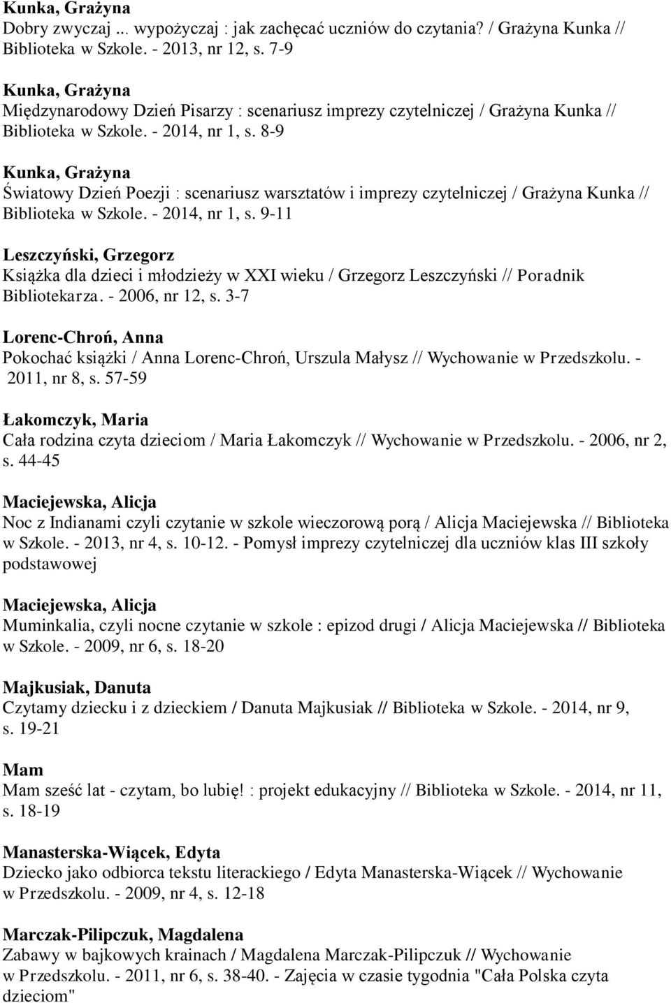 8-9 Kunka, Grażyna Światowy Dzień Poezji : scenariusz warsztatów i imprezy czytelniczej / Grażyna Kunka // Biblioteka w Szkole. - 2014, nr 1, s.