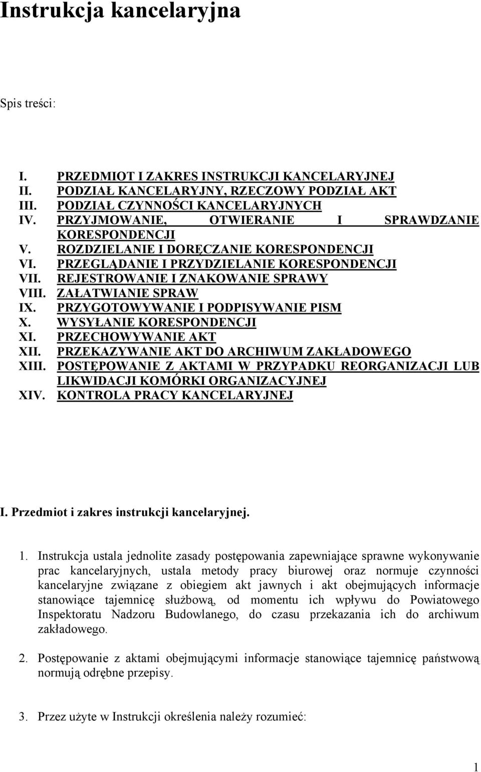 ZAŁATWIANIE SPRAW IX. PRZYGOTOWYWANIE I PODPISYWANIE PISM X. WYSYŁANIE KORESPONDENCJI XI. PRZECHOWYWANIE AKT XII. PRZEKAZYWANIE AKT DO ARCHIWUM ZAKŁADOWEGO XIII.