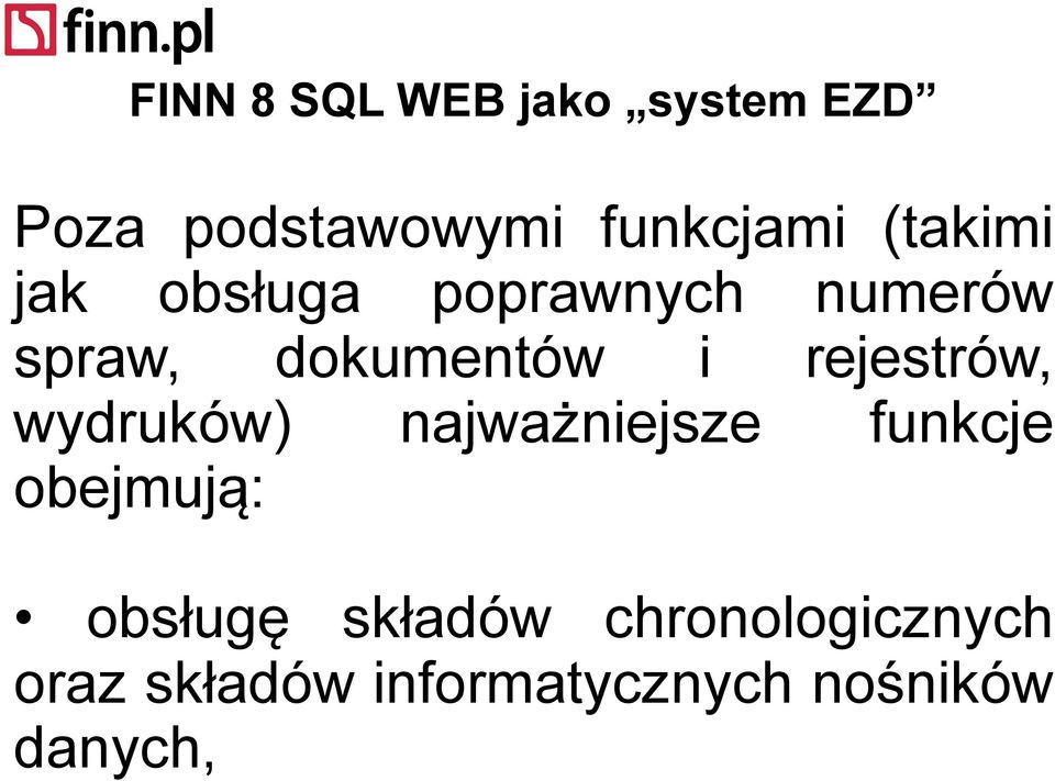 rejestrów, wydruków) najważniejsze funkcje obejmują: obsługę