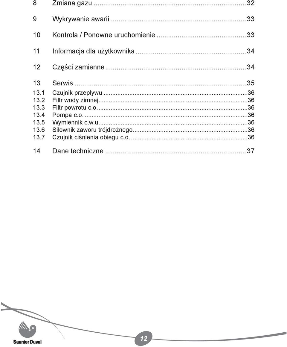 1 Czujnik przepływu...36 13.2 Filtr wody zimnej...36 13.3 Filtr powrotu c.o....36 13.4 Pompa c.o....36 13.5 Wymiennik c.