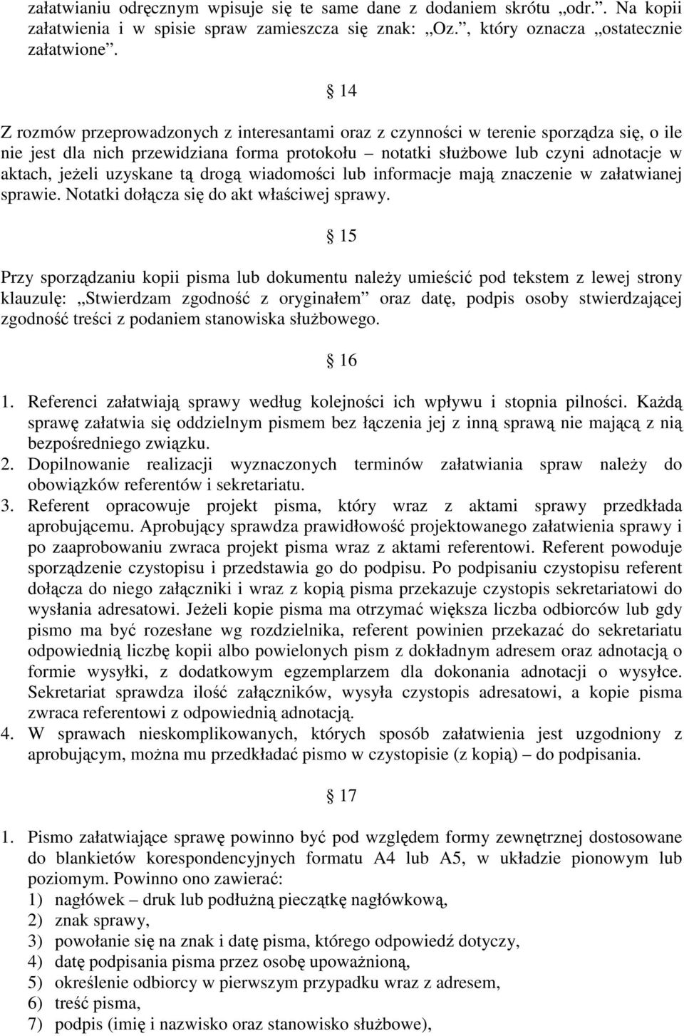 uzyskane tą drogą wiadomości lub informacje mają znaczenie w załatwianej sprawie. Notatki dołącza się do akt właściwej sprawy.