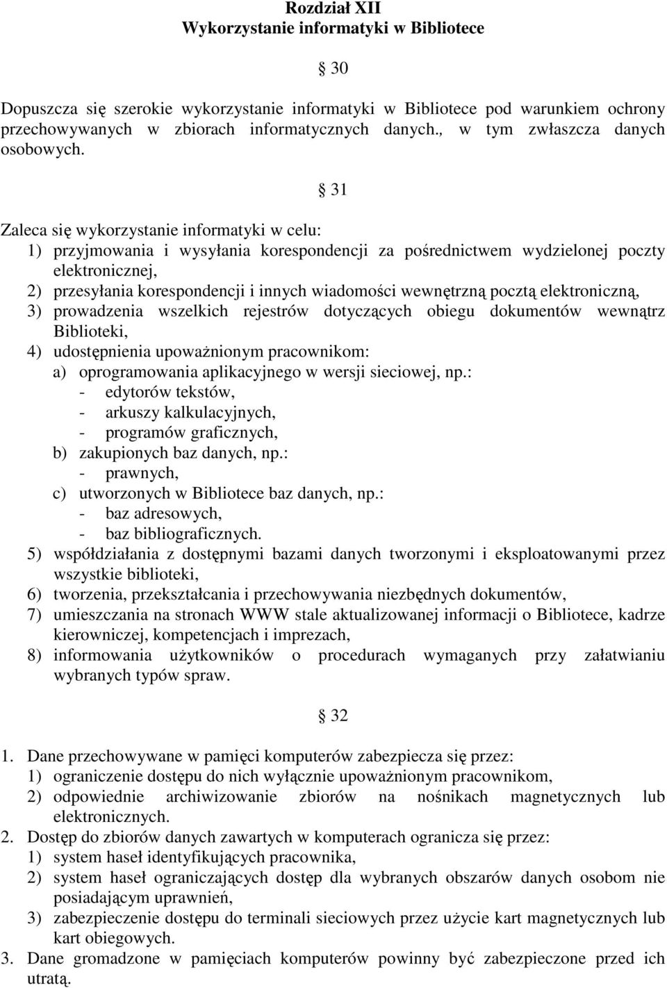 31 Zaleca się wykorzystanie informatyki w celu: 1) przyjmowania i wysyłania korespondencji za pośrednictwem wydzielonej poczty elektronicznej, 2) przesyłania korespondencji i innych wiadomości