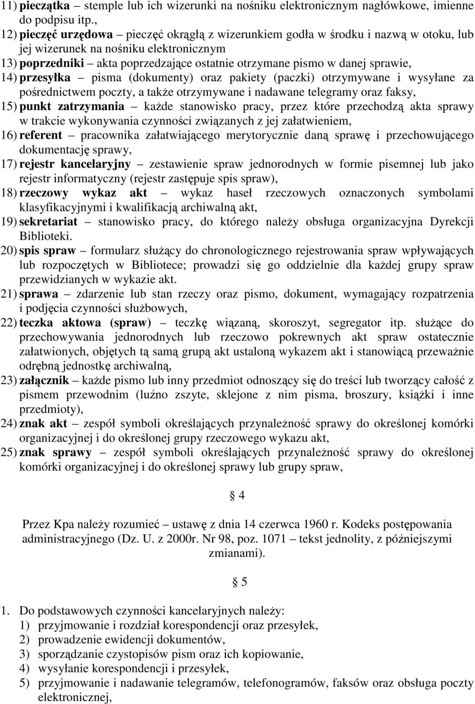 sprawie, 14) przesyłka pisma (dokumenty) oraz pakiety (paczki) otrzymywane i wysyłane za pośrednictwem poczty, a także otrzymywane i nadawane telegramy oraz faksy, 15) punkt zatrzymania każde