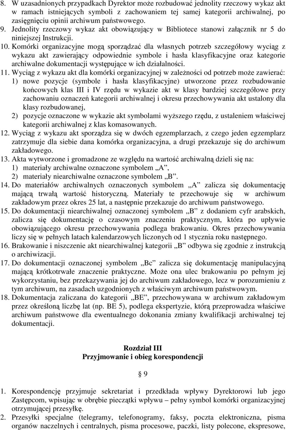 Komórki organizacyjne mogą sporządzać dla własnych potrzeb szczegółowy wyciąg z wykazu akt zawierający odpowiednie symbole i hasła klasyfikacyjne oraz kategorie archiwalne dokumentacji występujące w