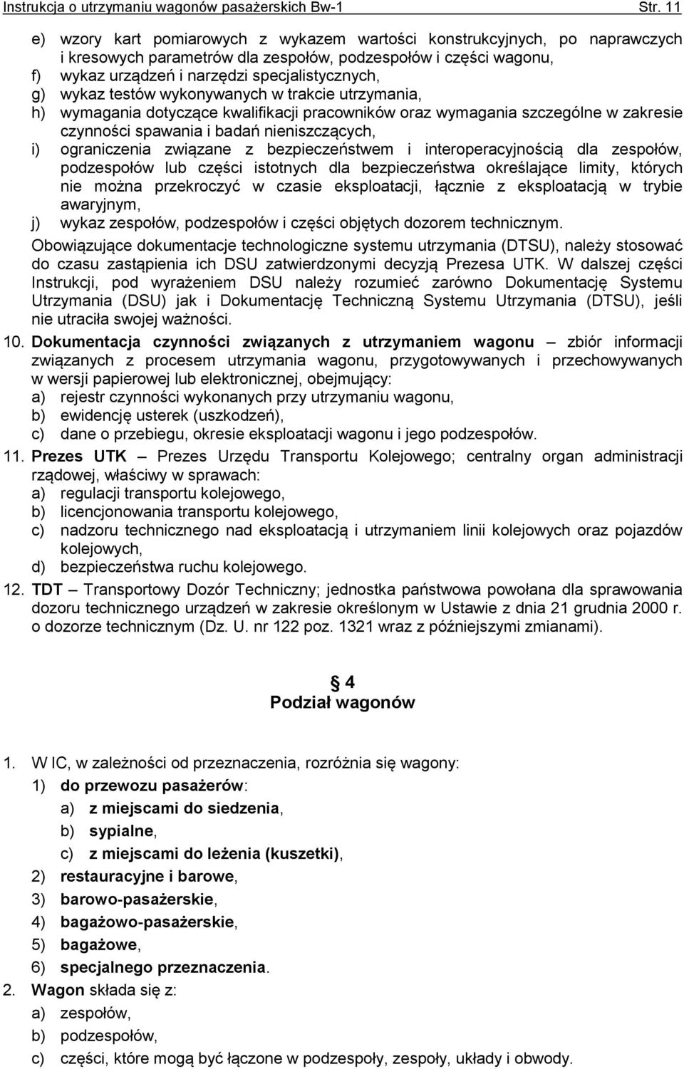 wykaz testów wykonywanych w trakcie utrzymania, h) wymagania dotyczące kwalifikacji pracowników oraz wymagania szczególne w zakresie czynności spawania i badań nieniszczących, i) ograniczenia