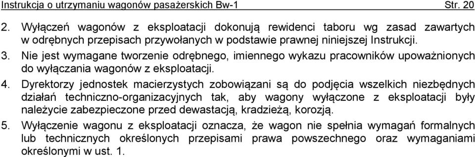 Nie jest wymagane tworzenie odrębnego, imiennego wykazu pracowników upoważnionych do wyłączania wagonów z eksploatacji. 4.