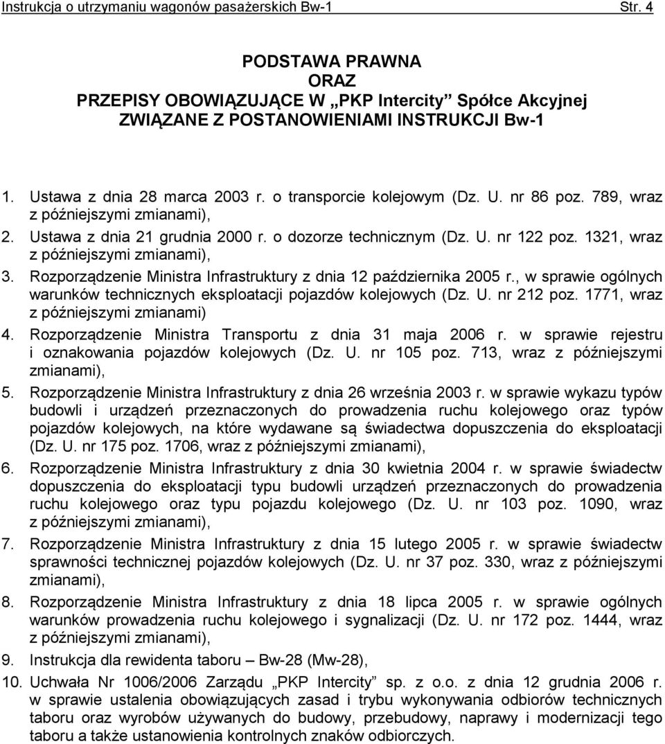 1321, wraz z późniejszymi zmianami), 3. Rozporządzenie Ministra Infrastruktury z dnia 12 października 2005 r., w sprawie ogólnych warunków technicznych eksploatacji pojazdów kolejowych (Dz. U.