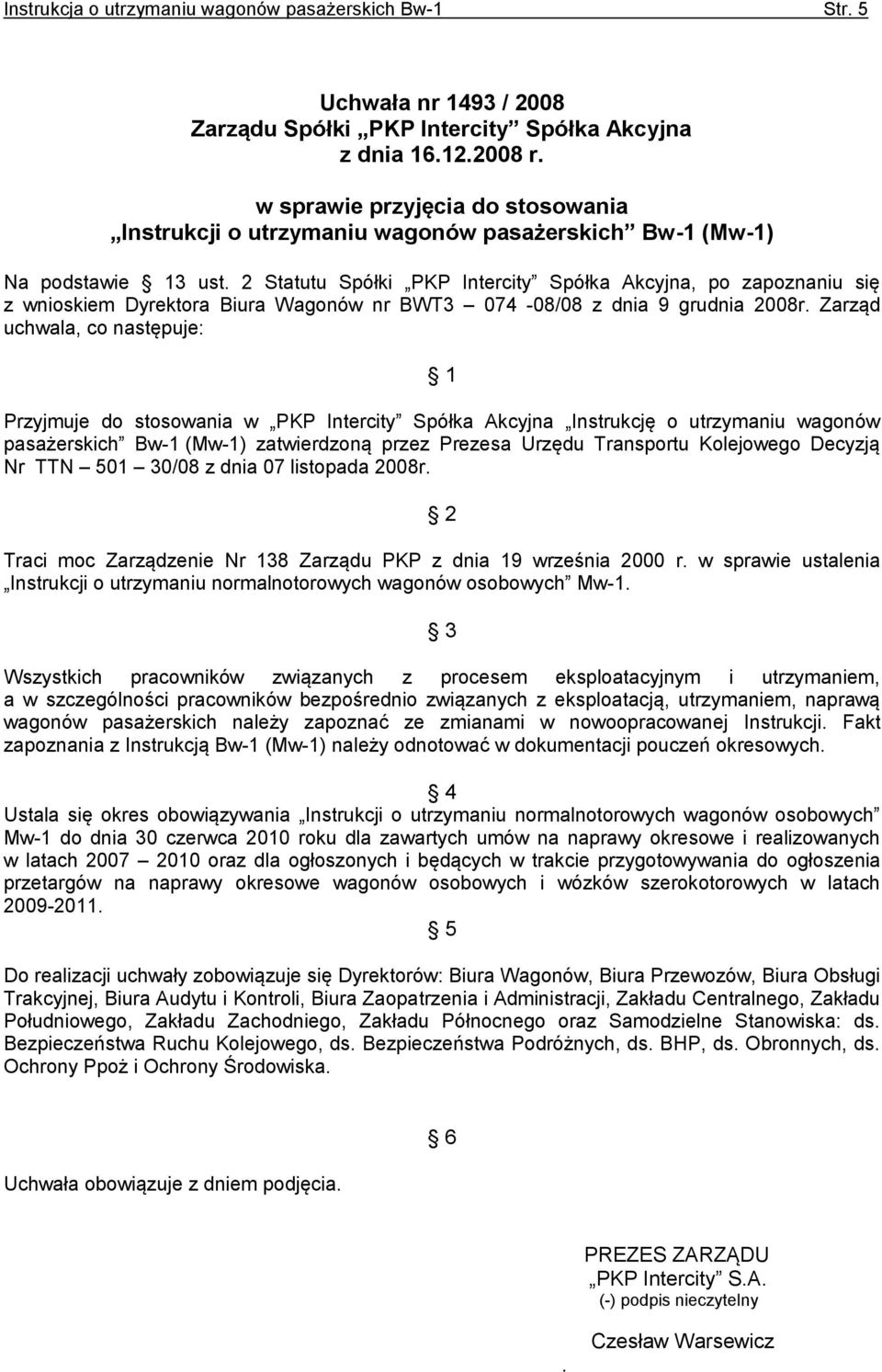 2 Statutu Spółki PKP Intercity Spółka Akcyjna, po zapoznaniu się z wnioskiem Dyrektora Biura Wagonów nr BWT3 074-08/08 z dnia 9 grudnia 2008r.