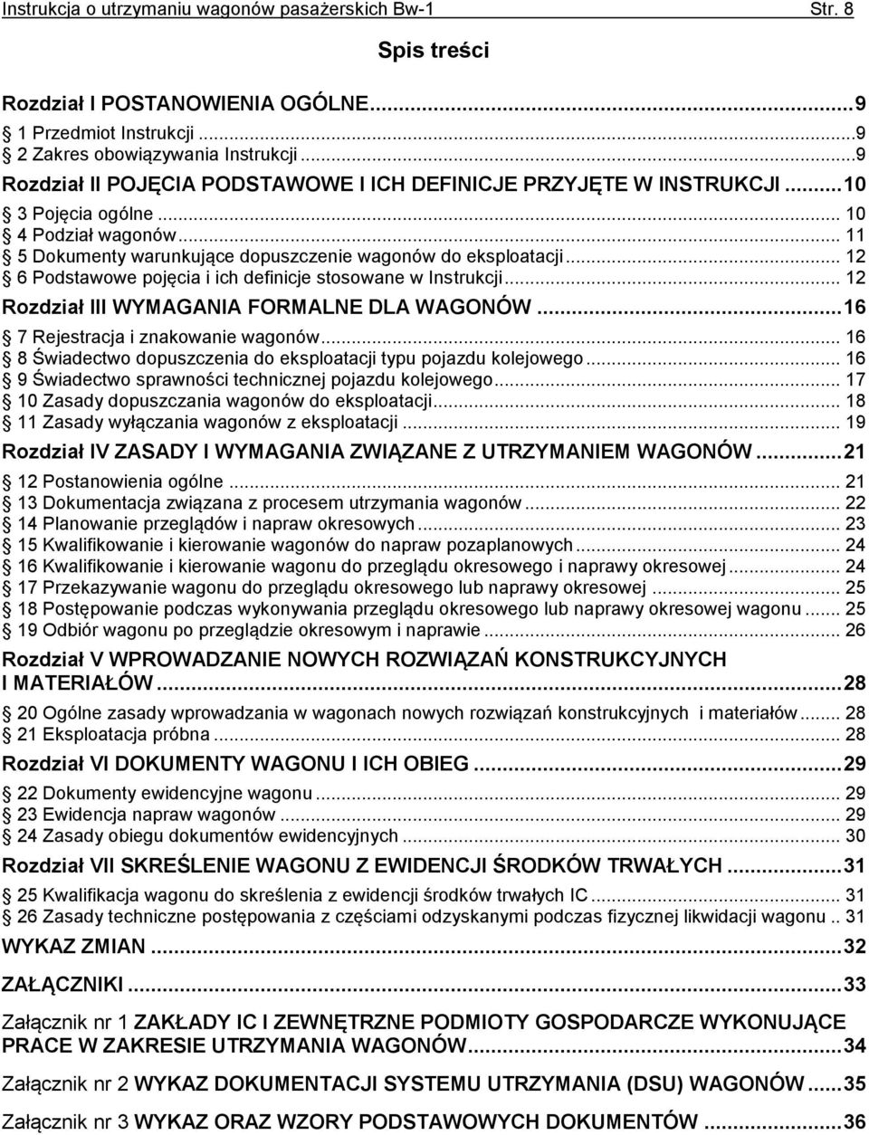 .. 12 6 Podstawowe pojęcia i ich definicje stosowane w Instrukcji... 12 Rozdział III WYMAGANIA FORMALNE DLA WAGONÓW... 16 7 Rejestracja i znakowanie wagonów.