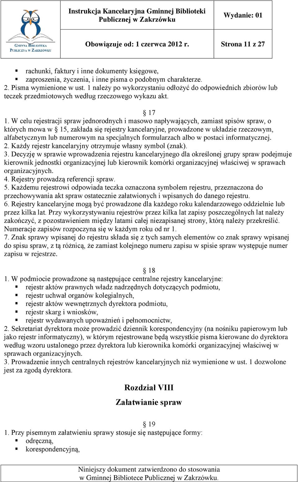 W celu rejestracji spraw jednorodnych i masowo napływających, zamiast spisów spraw, o których mowa w 15, zakłada się rejestry kancelaryjne, prowadzone w układzie rzeczowym, alfabetycznym lub