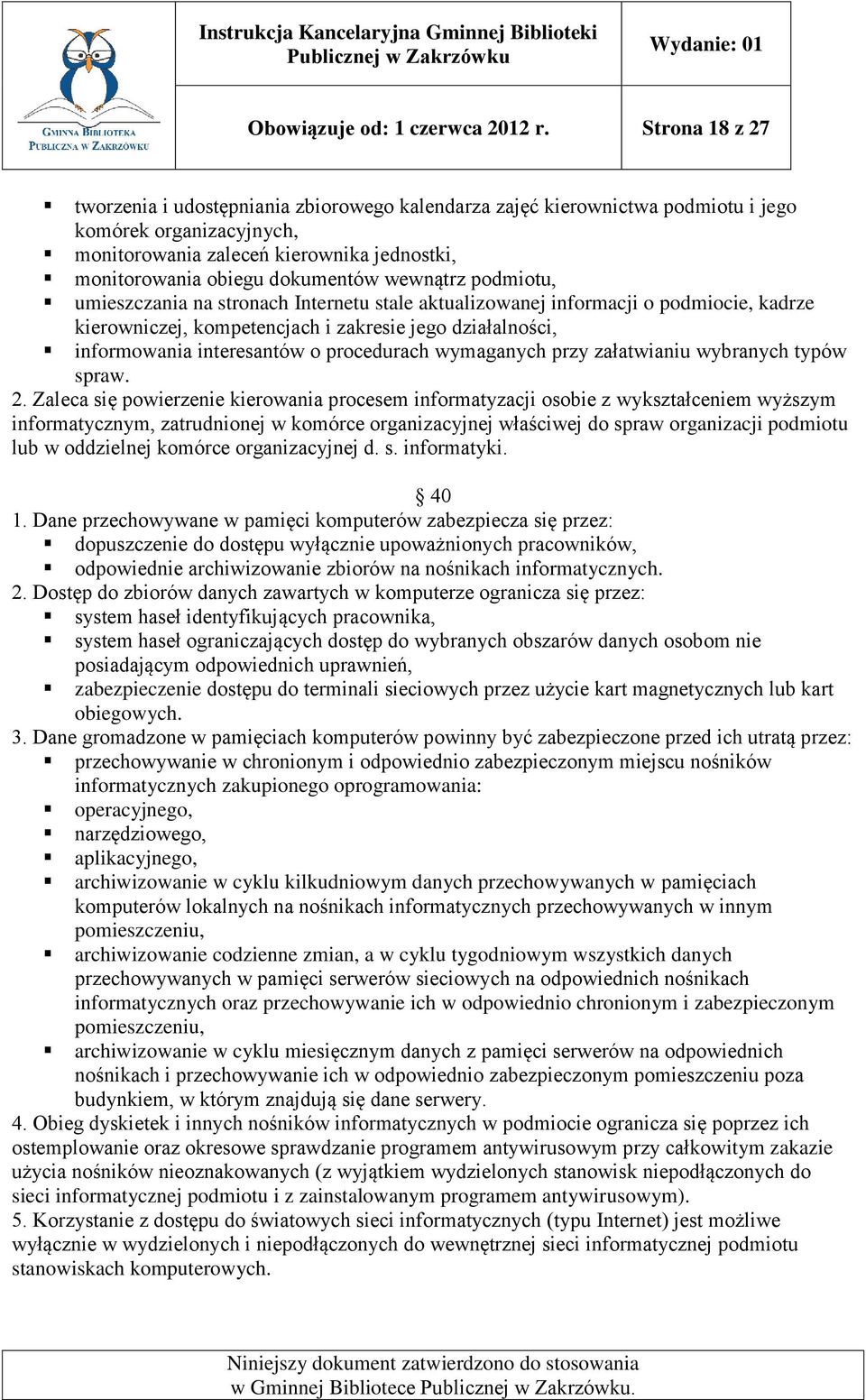 wewnątrz podmiotu, umieszczania na stronach Internetu stale aktualizowanej informacji o podmiocie, kadrze kierowniczej, kompetencjach i zakresie jego działalności, informowania interesantów o