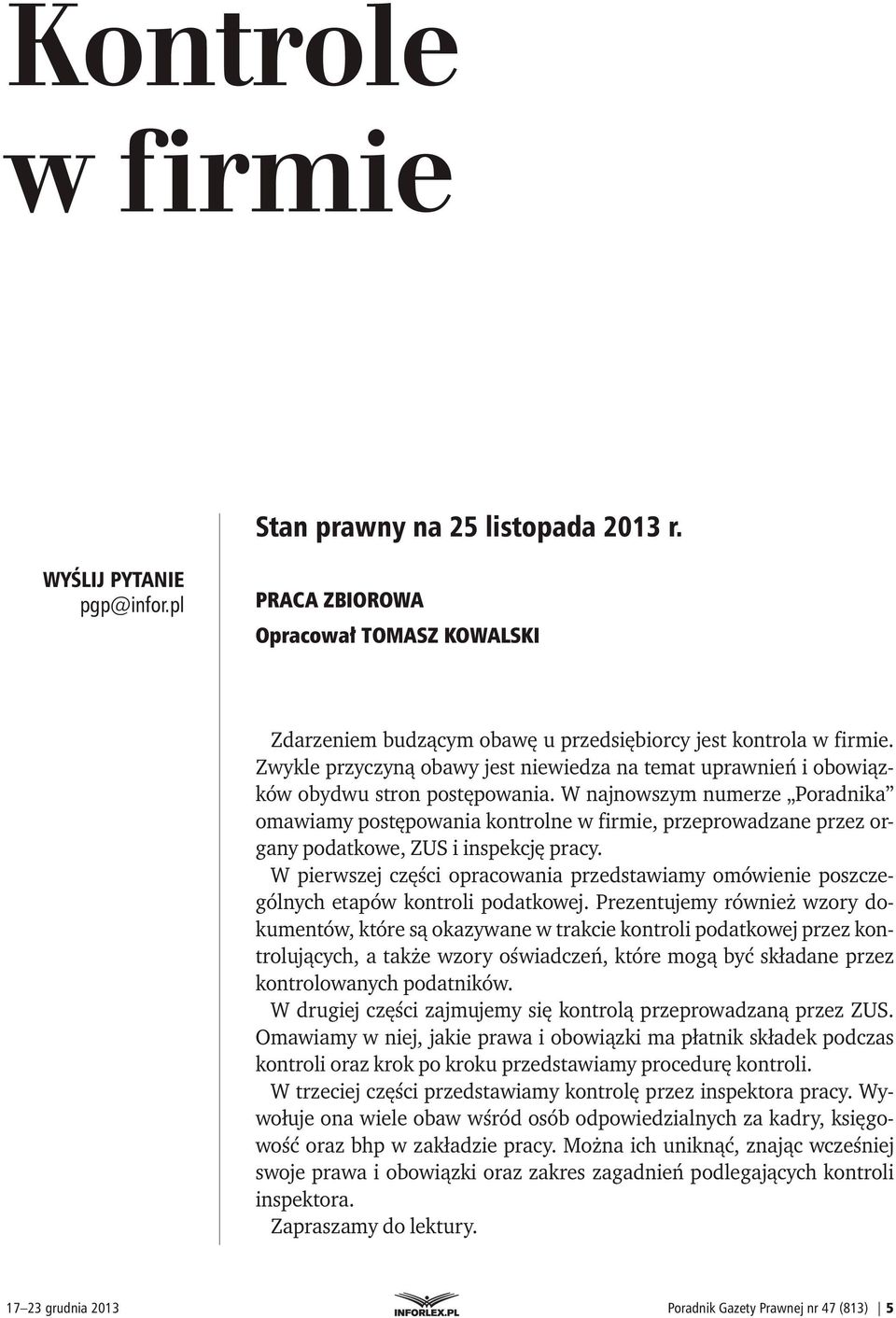 W najnowszym numerze Poradnika omawiamy postępowania kontrolne w firmie, przeprowadzane przez organy podatkowe, ZUS i inspekcję pracy.