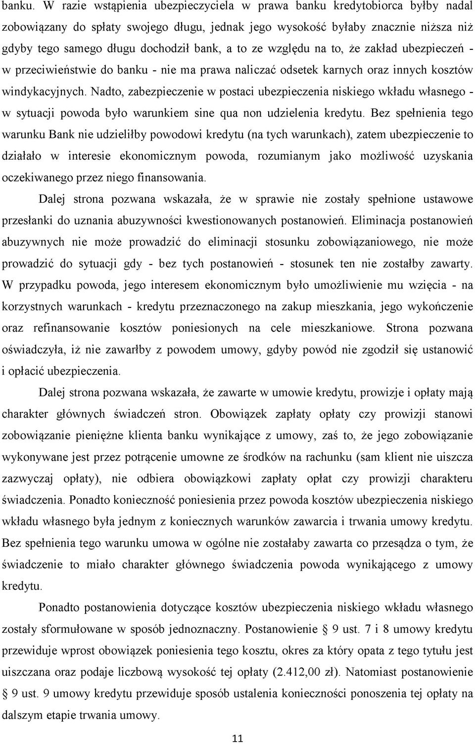 a to ze względu na to, że zakład ubezpieczeń - w przeciwieństwie do banku - nie ma prawa naliczać odsetek karnych oraz innych kosztów windykacyjnych.